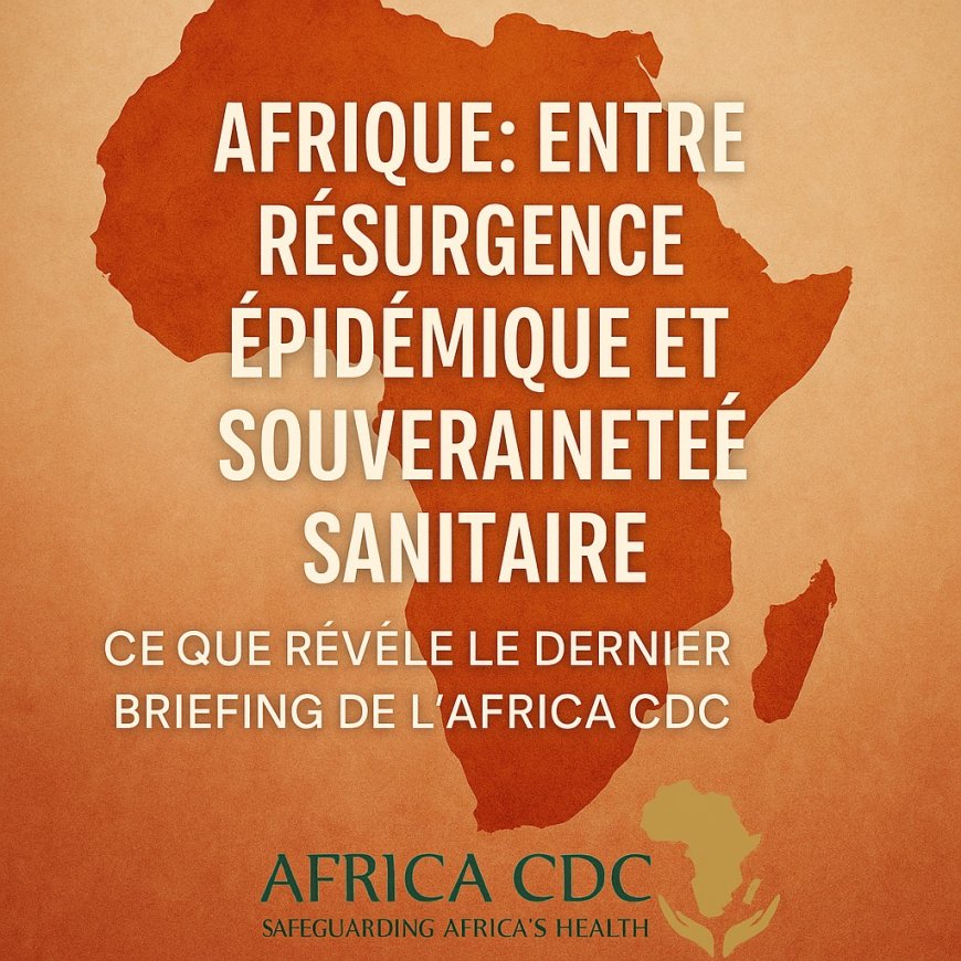 Afrique : entre résurgence épidémique et souveraineté sanitaire, ce que révèle le dernier briefing de l’AFRICA CDC